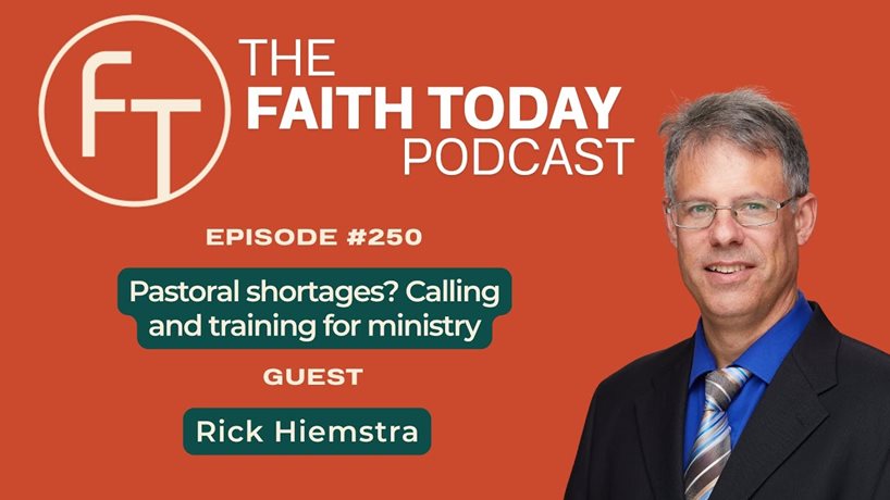 Faith Today Podcast Episode 250 - Rick Hiemstra - Pastoral shortages? Calling and training for ministry